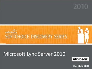 Microsoft Lync Server 2010
October 2010
 