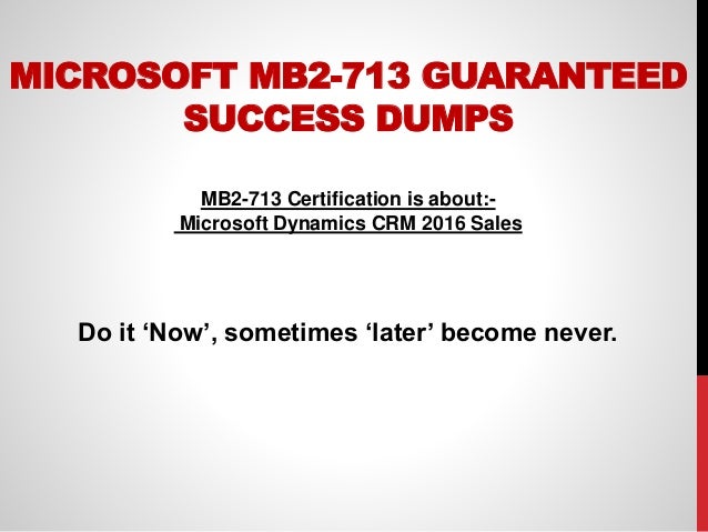 microsoft mb2 713 guaranteed success dumps mb2 713 certification is about microsoft