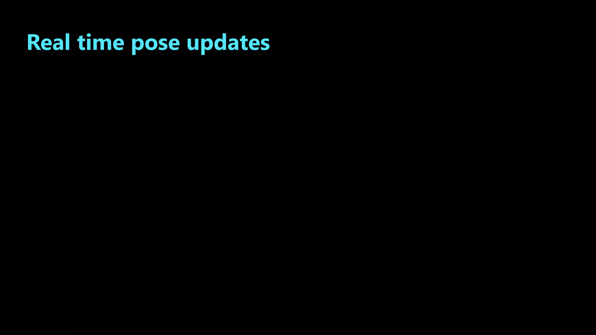 Real time pose updates
 