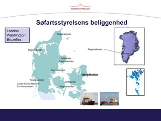 Søfartsstyrelsens beliggenhed
Center for det Maritime
Sundhedsvæsen
Regionskontor
Nuuk
Regionskontor
Regionskontor
Regionskontor
Regionskontor
Regionskontor
Regionskontor
Hovedkontor
Driftcenter
Driftcenter
London
Washington
Bruxelles
 