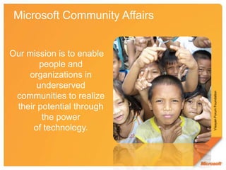 Microsoft Community AffairsOur mission is to enable people and organizations in underserved communities to realize their potential through the power of technology.Visayan Forum Foundation