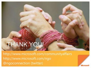 THANK YOU!http://www.microsoft.com/communityaffairshttp://www.microsoft.com/ngo@ngoconnection (twitter)