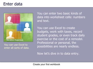 Create your first workbookTest 1, question 2The Name Box shows you the contents of the active cell (Pick one answer.)True.False. 