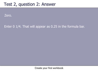 Create your first workbookQuick ways to enter dataHere are two timesavers you can use to enter data in Excel:AutoFill. Enter the months of the year, the days of the week, multiples of 2 or 3, or other data in a series. You type one or more entries, and then extend the series. A quick way to enter data 