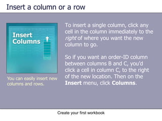 Create your first workbookEdit dataWhatever you do, when you’re all through, remember to press ENTER or TAB so that your changes stay in the cell. The worksheet now says Edit in the status bar. 