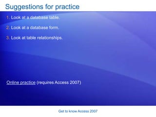 Get to know Access 2007<br />Tables have relationships<br />The picture shows this. <br />You enter a new task in the Task...