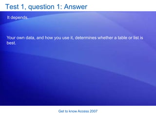 Get to know Access 2007<br />Data looks good in forms and reports<br />Another Access advantage: It makes data easy to see...