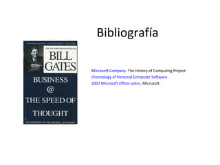 Bibliografía Microsoft Company . The History of Computing Project.  Chronology of Personal Computer Software 2007 Microsoft Office suites . Microsoft. 
