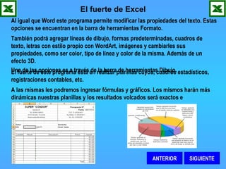 El fuerte de Excel Al igual que Word este programa permite modificar las propiedades del texto. Estas opciones se encuentr...