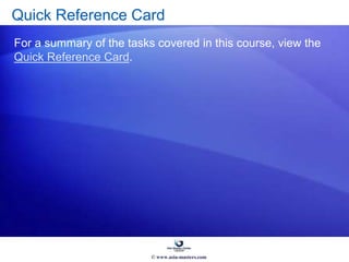 Quick Reference Card
For a summary of the tasks covered in this course, view the
Quick Reference Card.
© www.asia-masters.com
 