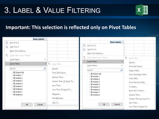 3. LABEL & VALUE FILTERING
Important: This selection is reflected only on Pivot Tables
 