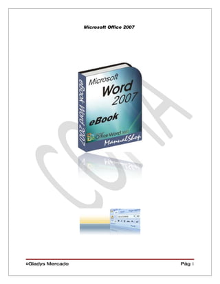 Microsoft Office 2007




¤Gladys Mercado                           Pág 1
 
