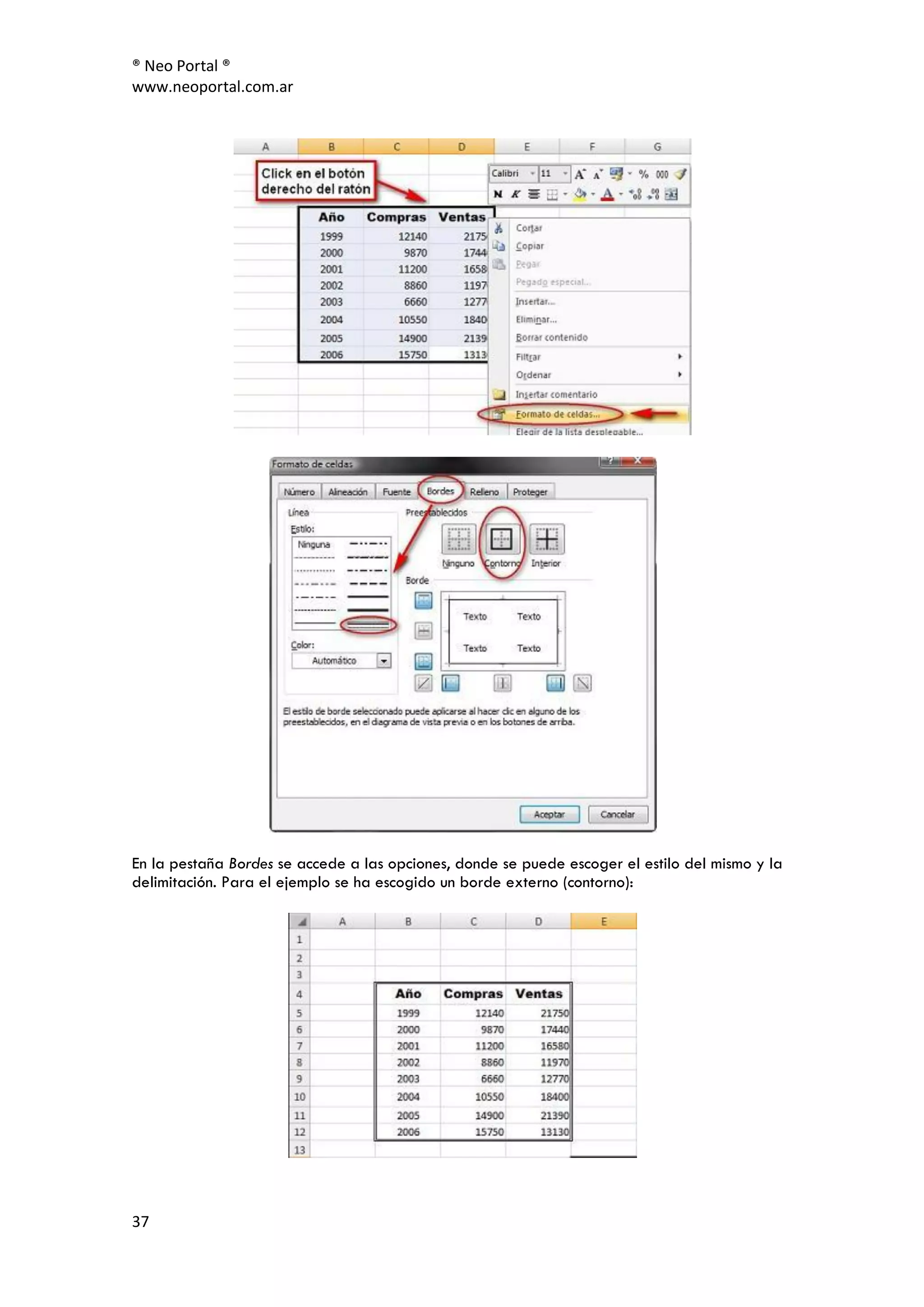 ® Neo Portal ®
www.neoportal.com.ar




En la pestaña Bordes se accede a las opciones, donde se puede escoger el estilo del mismo y la
delimitación. Para el ejemplo se ha escogido un borde externo (contorno):




37
 