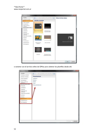 ® Neo Portal ®
www.neoportal.com.ar




o conectar con el servicio online de Office para obtener las plantillas desde ahí:




52
 