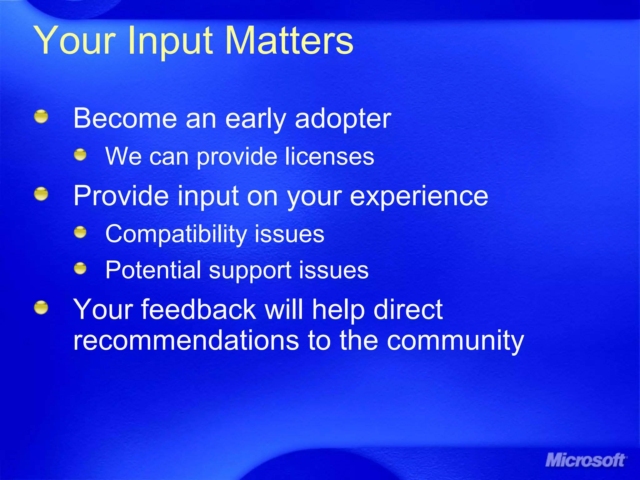 Your Input Matters
Become an early adopter
We can provide licenses
Provide input on your experience
Compatibility issues
Potential support issues
Your feedback will help direct
recommendations to the community
 