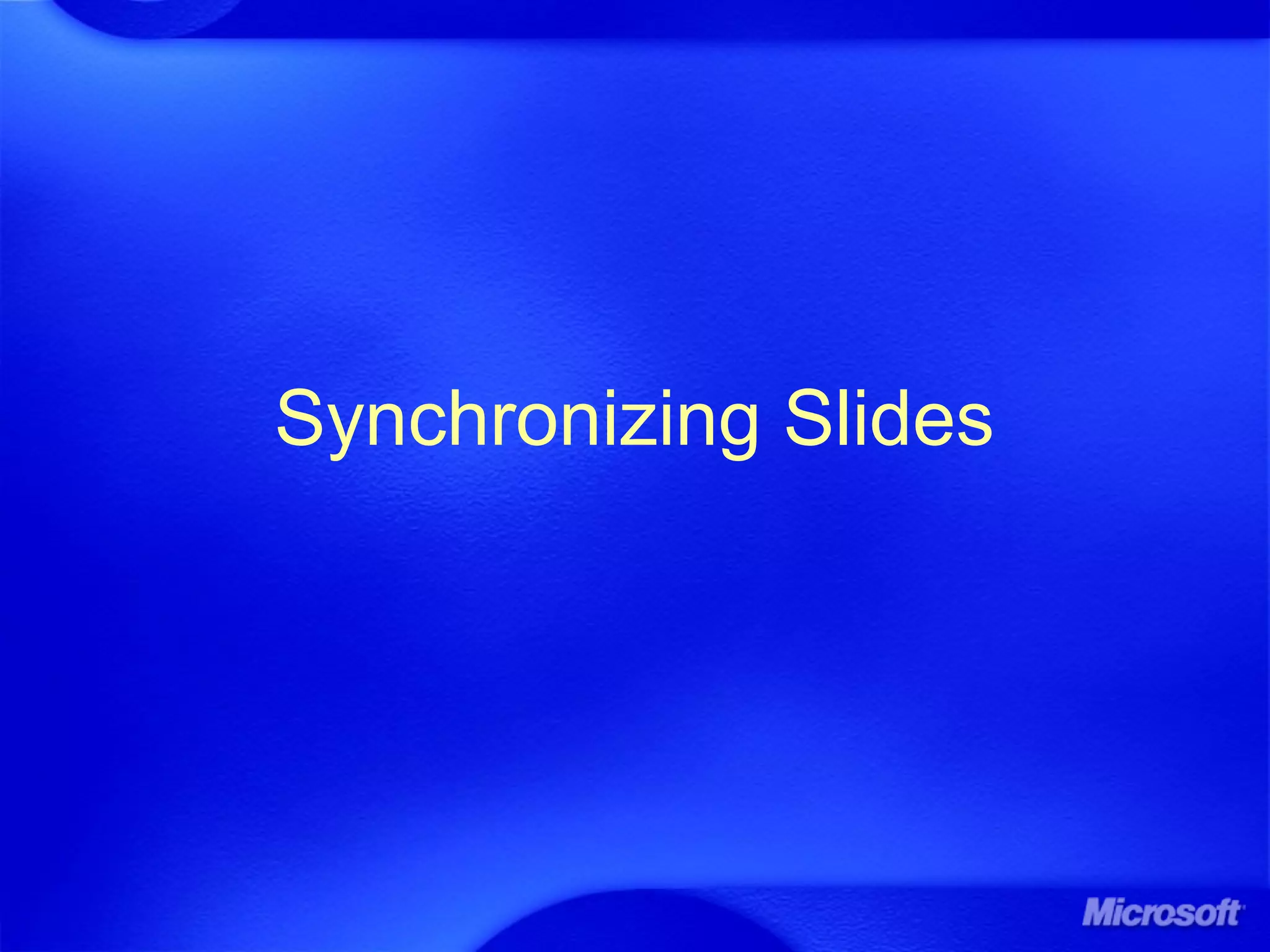 Synchronizing Slides
 