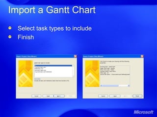 Import a Gantt Chart
Select task types to include
Finish
 