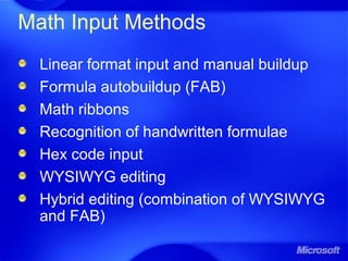 Math Input Methods
Linear format input and manual buildup
Formula autobuildup (FAB)
Math ribbons
Recognition of handwritten formulae
Hex code input
WYSIWYG editing
Hybrid editing (combination of WYSIWYG
and FAB)
 