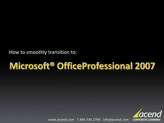 How to smoothly transition to: Microsoft®OfficeProfessional 2007 