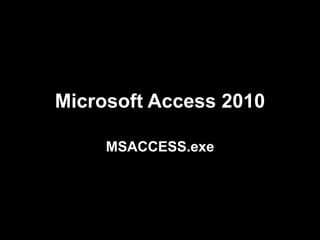 Microsoft Access 2010

     MSACCESS.exe
 