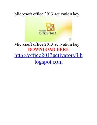 Microsoft office 2013 activation key




Microsoft office 2013 activation key
       DOWNLOAD HERE
http://office2013activatorv3.b
          logspot.com
 
