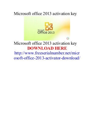Microsoft office 2013 activation key




Microsoft office 2013 activation key
        DOWNLOAD HERE
http://www.freeserialnumber.net/micr
osoft-office-2013-activator-download/
 