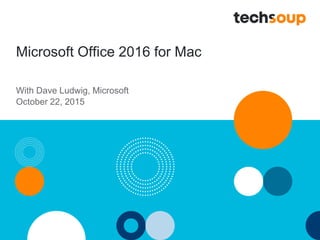 Microsoft Office 2016 for Mac
With Dave Ludwig, Microsoft
October 22, 2015
 