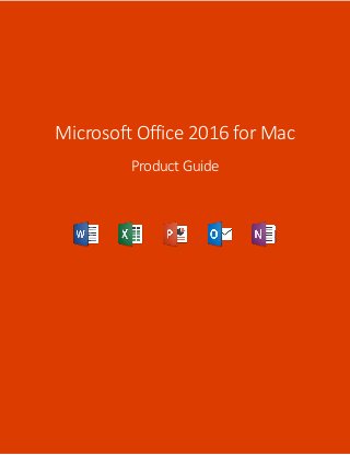 Microsoft Office 2016 for Mac
Product Guide
 