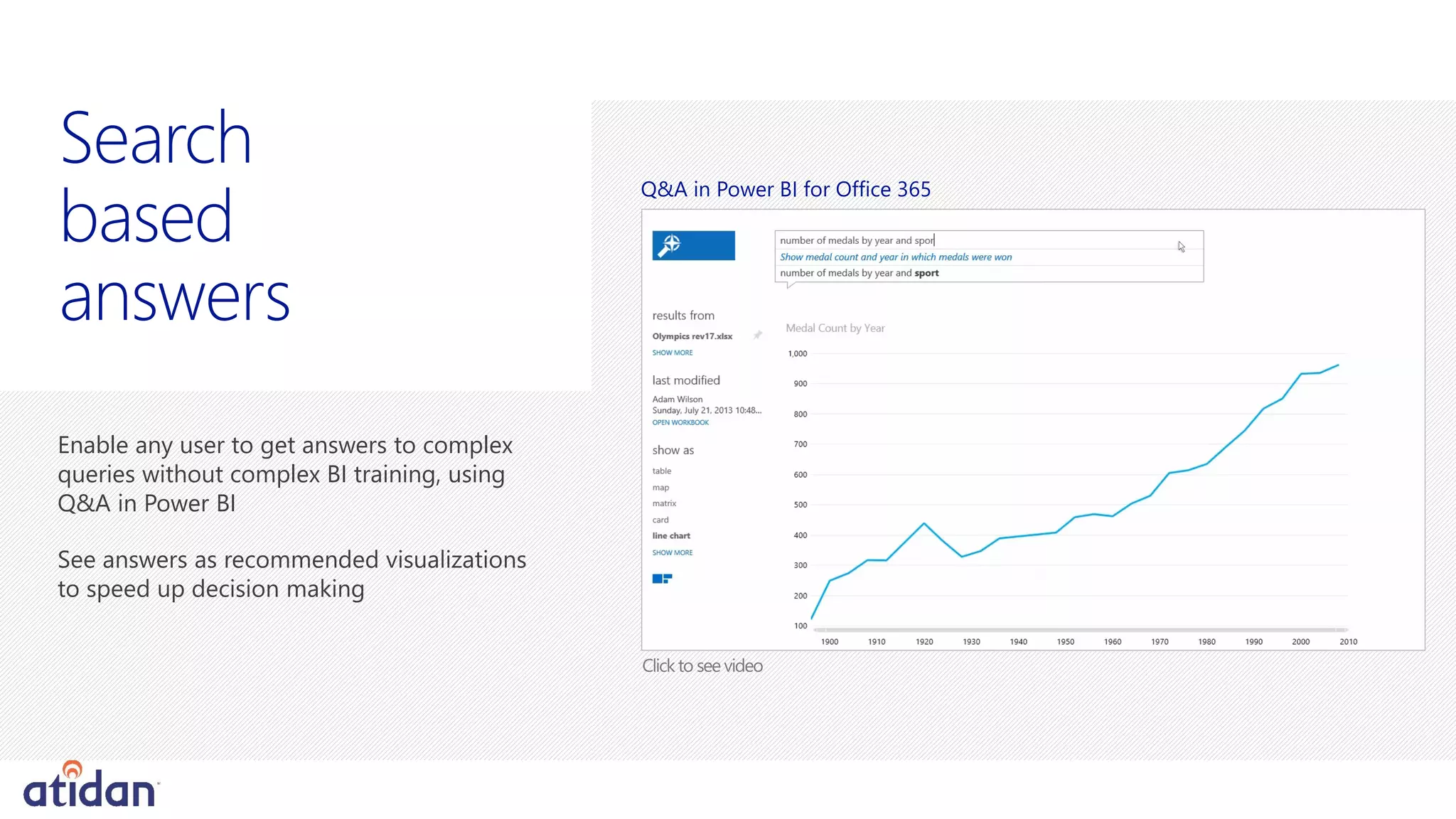 Enable any user to get answers to complex
queries without complex BI training, using
Q&A in Power BI
Search
based
answers
Q&A in Power BI for Office 365
 