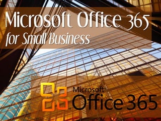 Microsoft Office 365
for Small Business
 
