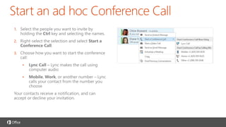 1.
2.
Call into a
Lync Meeting Join a meeting using Lync
 