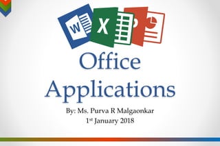 Office
Applications
By: Ms. Purva R Malgaonkar
1st January 2018
 