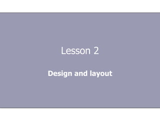 Lesson 2 Design and layout 