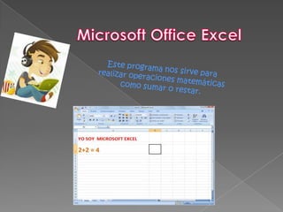 Microsoft Office ExcelEste programa nos sirve para realizar operaciones matemáticas como sumar o restar.