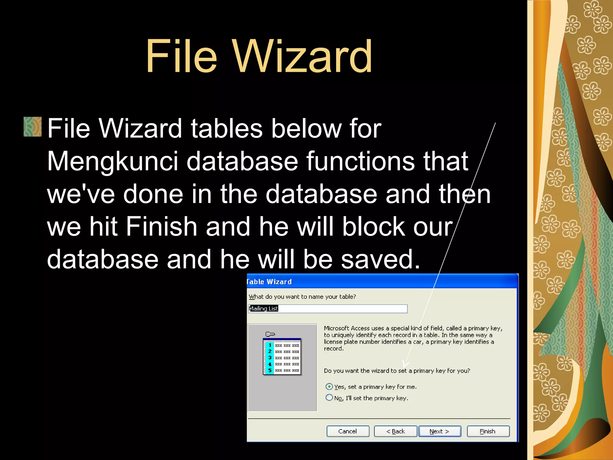 File Wizard
File Wizard tables below for
Mengkunci database functions that
we've done in the database and then
we hit Finish and he will block our
database and he will be saved.
 