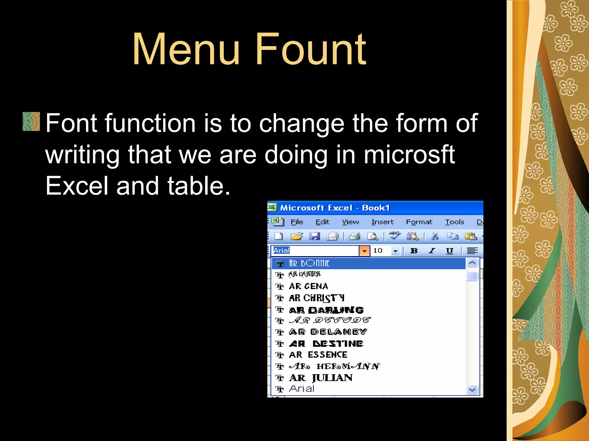 Menu Fount
Font function is to change the form of
writing that we are doing in microsft
Excel and table.
 