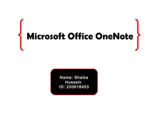 Microsoft Office OneNote  Name: Shaika Hussain  ID: 200618453 