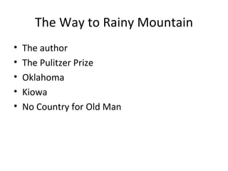 The Way to Rainy Mountain ,[object Object],[object Object],[object Object],[object Object],[object Object]