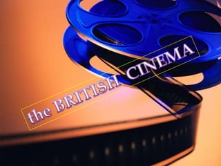 the BRITISH  CINEMA 