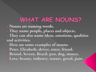 WHAT ARE NOUNS? ,[object Object]