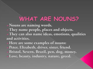 WHAT ARE NOUNS? ,[object Object]