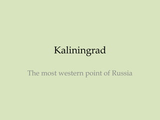 Kaliningrad The most western point of Russia 