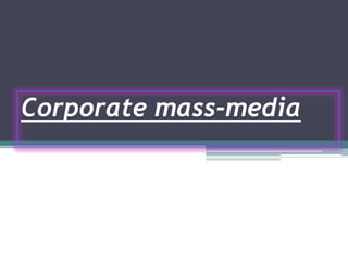 Corporate mass-media
 
