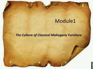 Module1
The Culture of Classical Mahogany Furniture
 