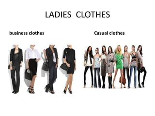 LADIES CLOTHES
business clothes

Casual clothes

 