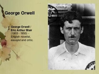 George Orwell
George Orwell /
Eric Arthur Blair
(1903 - 1950) -
English novelist,
essayist and critic.
 