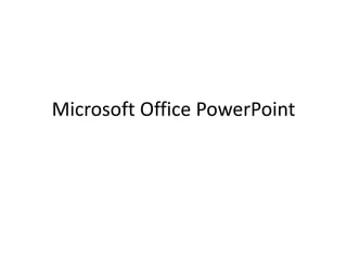 Microsoft Office PowerPoint
 