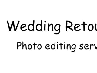 Photo editing serv
Wedding Retou
 