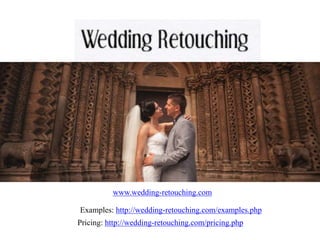 www.wedding-retouching.com
Pricing: http://wedding-retouching.com/pricing.php
Examples: http://wedding-retouching.com/examples.php
 