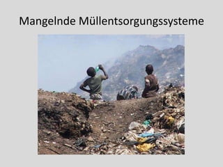 Mangelnde Müllentsorgungssysteme
 